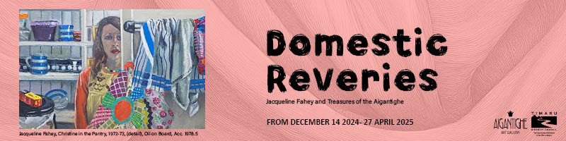 Domestic Reveries - Jacqueline Fahey and Treasures of Aigantighe. December 14 - April 27 2025